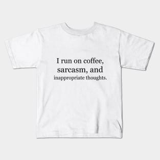 I run on coffee, sarcasm, and inappropriate thoughts. Kids T-Shirt